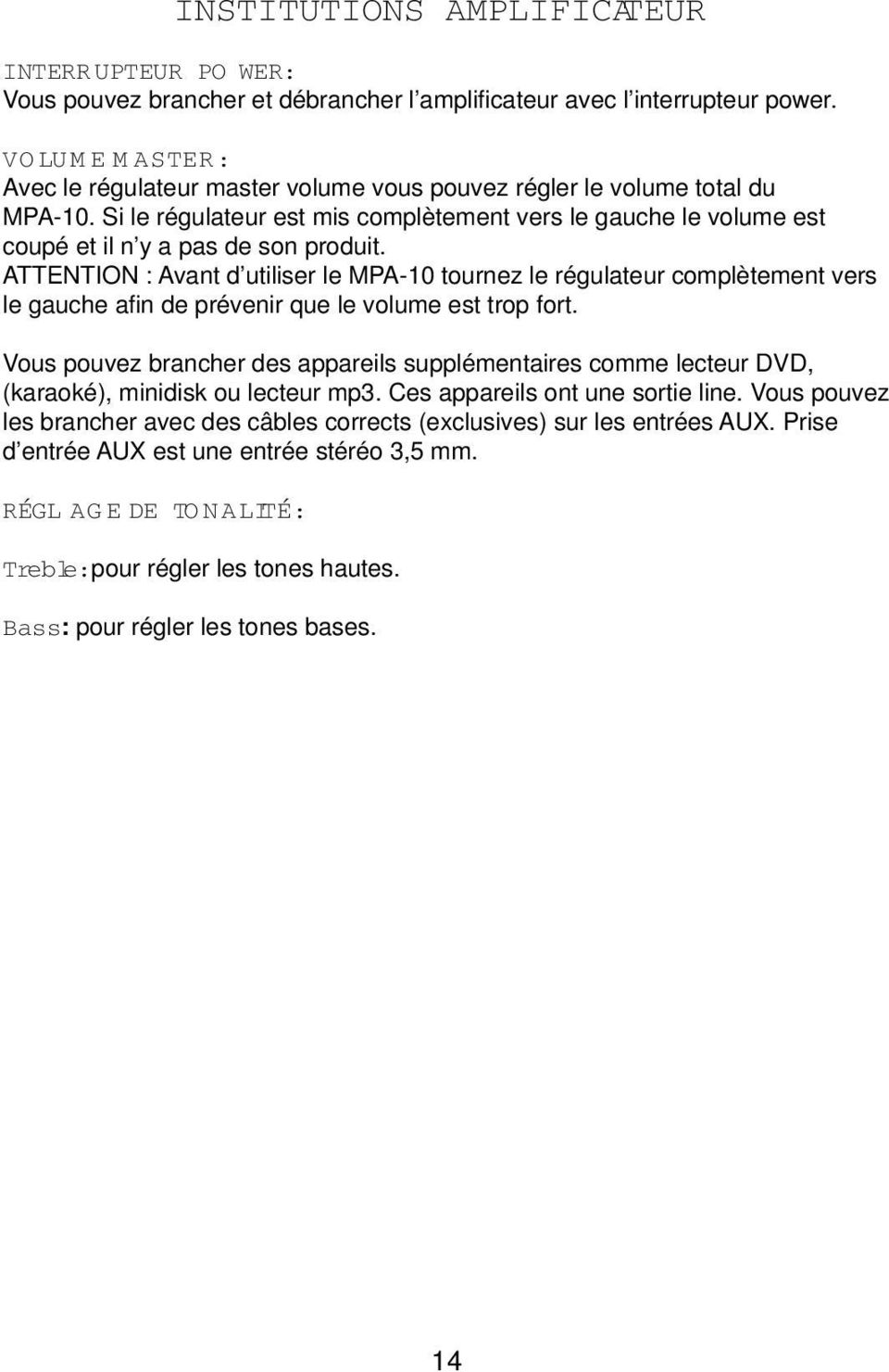 ATTENTION : Avant d utiliser le MPA-10 tournez le régulateur complètement vers le gauche afi n de prévenir que le volume est trop fort.