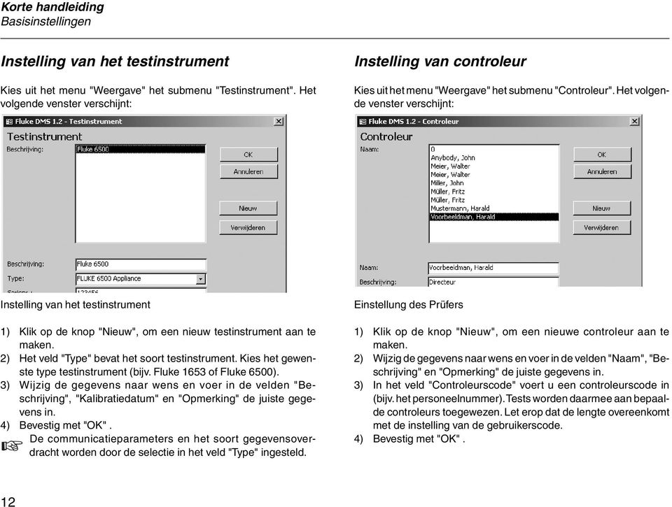 Het volgende venster verschijnt: Instelling van het testinstrument 1) Klik op de knop "Nieuw", om een nieuw testinstrument aan te maken. 2) Het veld "Type" bevat het soort testinstrument.