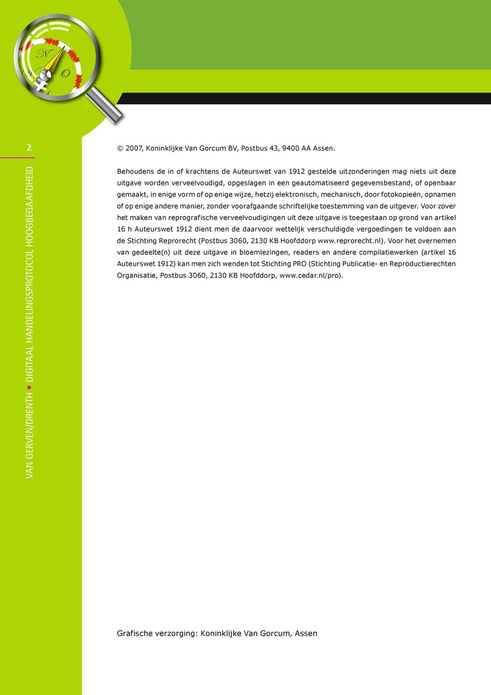 in enige vorm of op enige wijze, hetzij elektronisch, mechanisch, door fotokopieën, opnamen of op enige andere manier, zonder voorafgaande schriftelijke toestemming van de uitgever.