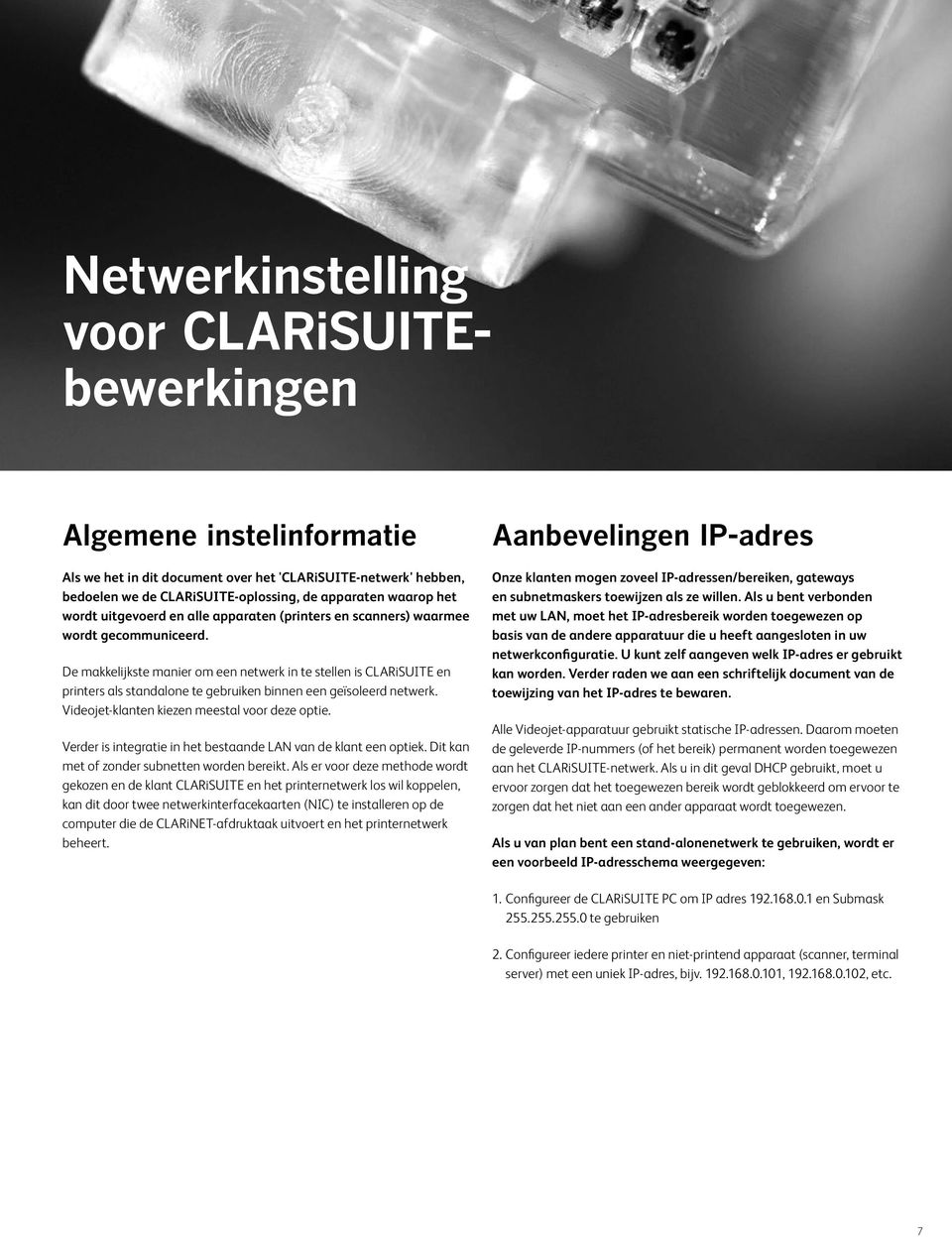 De makkelijkste manier om een netwerk in te stellen is CLARiSUITE en printers als standalone te gebruiken binnen een geïsoleerd netwerk. Videojet-klanten kiezen meestal voor deze optie.