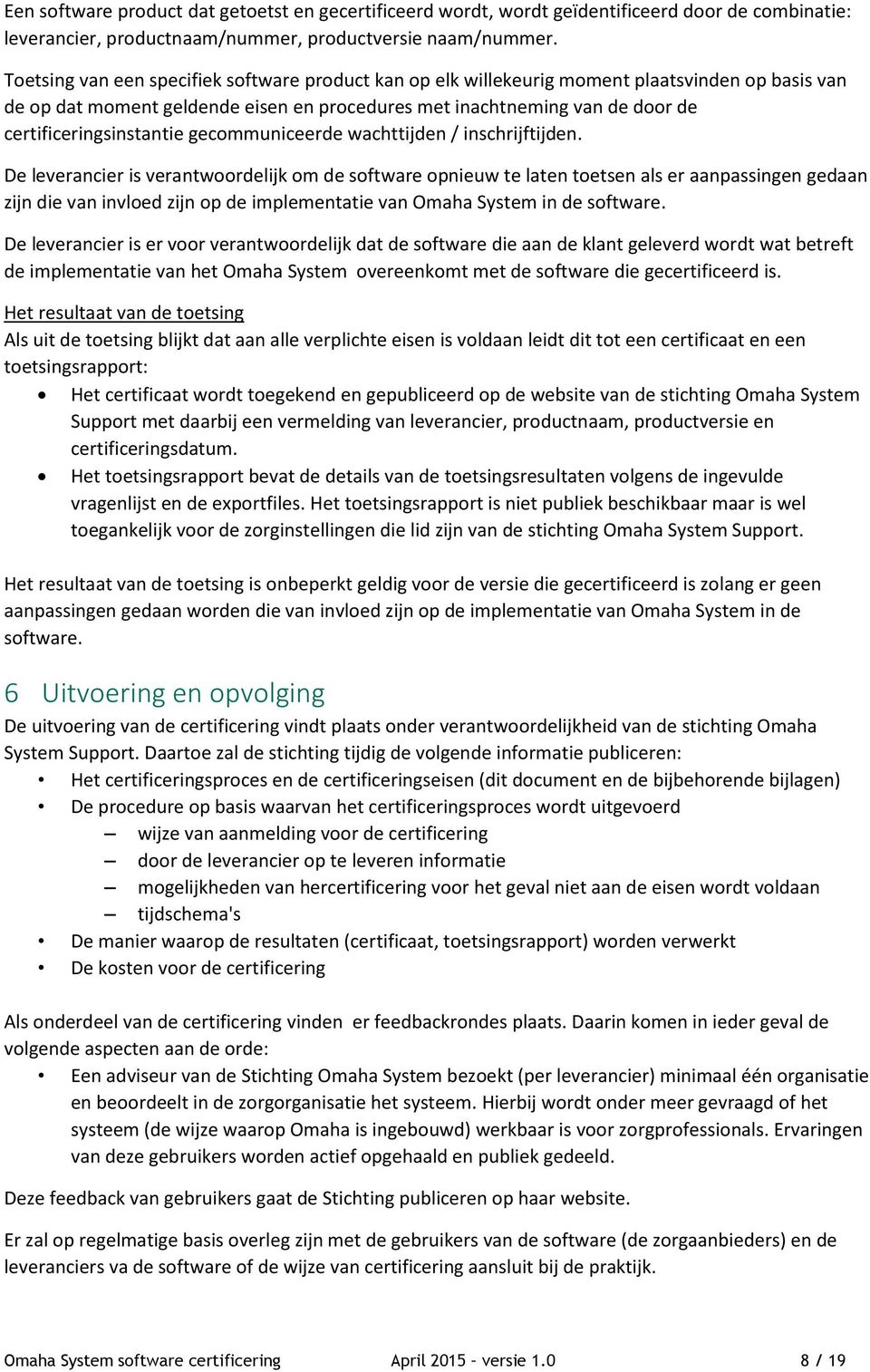 certificeringsinstantie gecommuniceerde wachttijden / inschrijftijden.