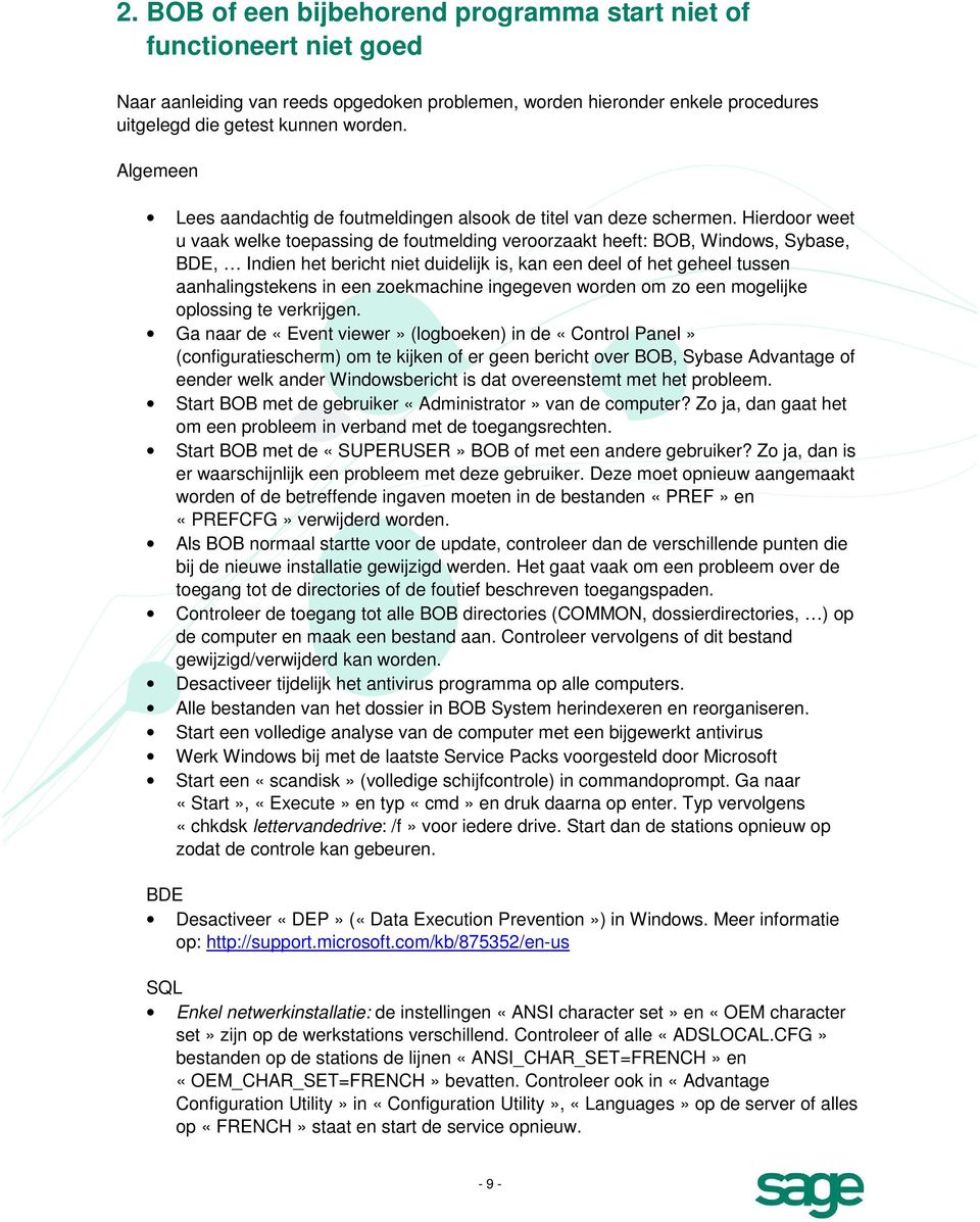 Hierdoor weet u vaak welke toepassing de foutmelding veroorzaakt heeft: BOB, Windows, Sybase, BDE, Indien het bericht niet duidelijk is, kan een deel of het geheel tussen aanhalingstekens in een