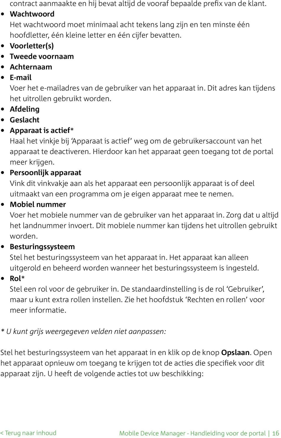 Voorletter(s) Tweede voornaam Achternaam E-mail Voer het e-mailadres van de gebruiker van het apparaat in. Dit adres kan tijdens het uitrollen gebruikt worden.