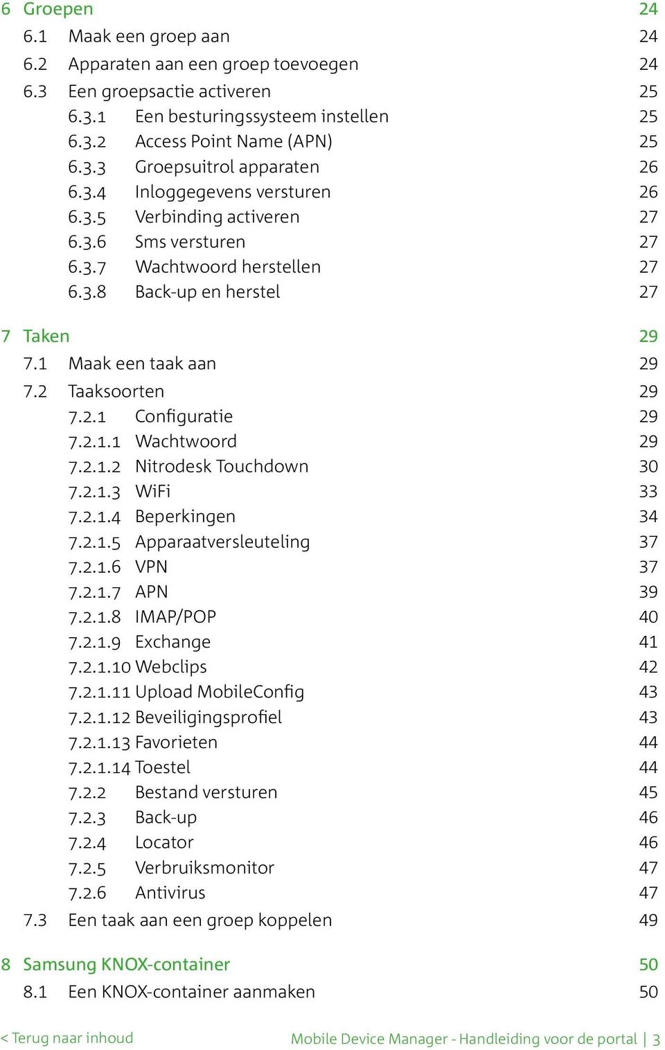 2.1 Configuratie 29 7.2.1.1 Wachtwoord 29 7.2.1.2 Nitrodesk Touchdown 30 7.2.1.3 WiFi 33 7.2.1.4 Beperkingen 34 7.2.1.5 Apparaatversleuteling 37 7.2.1.6 VPN 37 7.2.1.7 APN 39 7.2.1.8 IMAP/POP 40 7.2.1.9 Exchange 41 7.