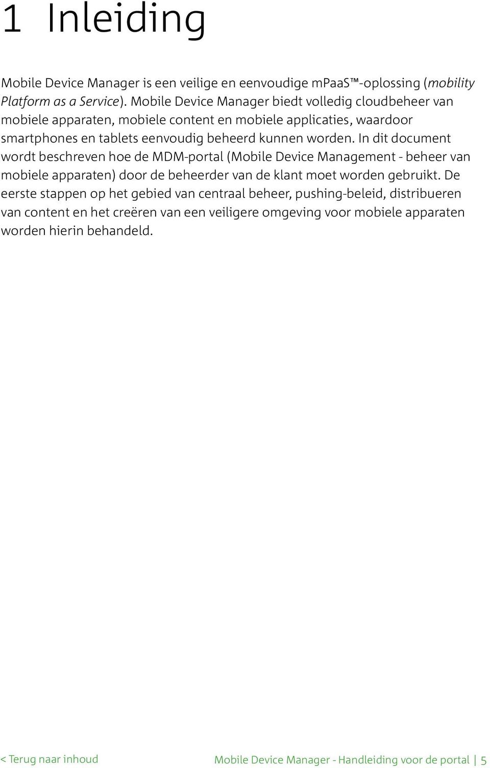 worden. In dit document wordt beschreven hoe de MDM-portal (Mobile Device Management - beheer van mobiele apparaten) door de beheerder van de klant moet worden gebruikt.