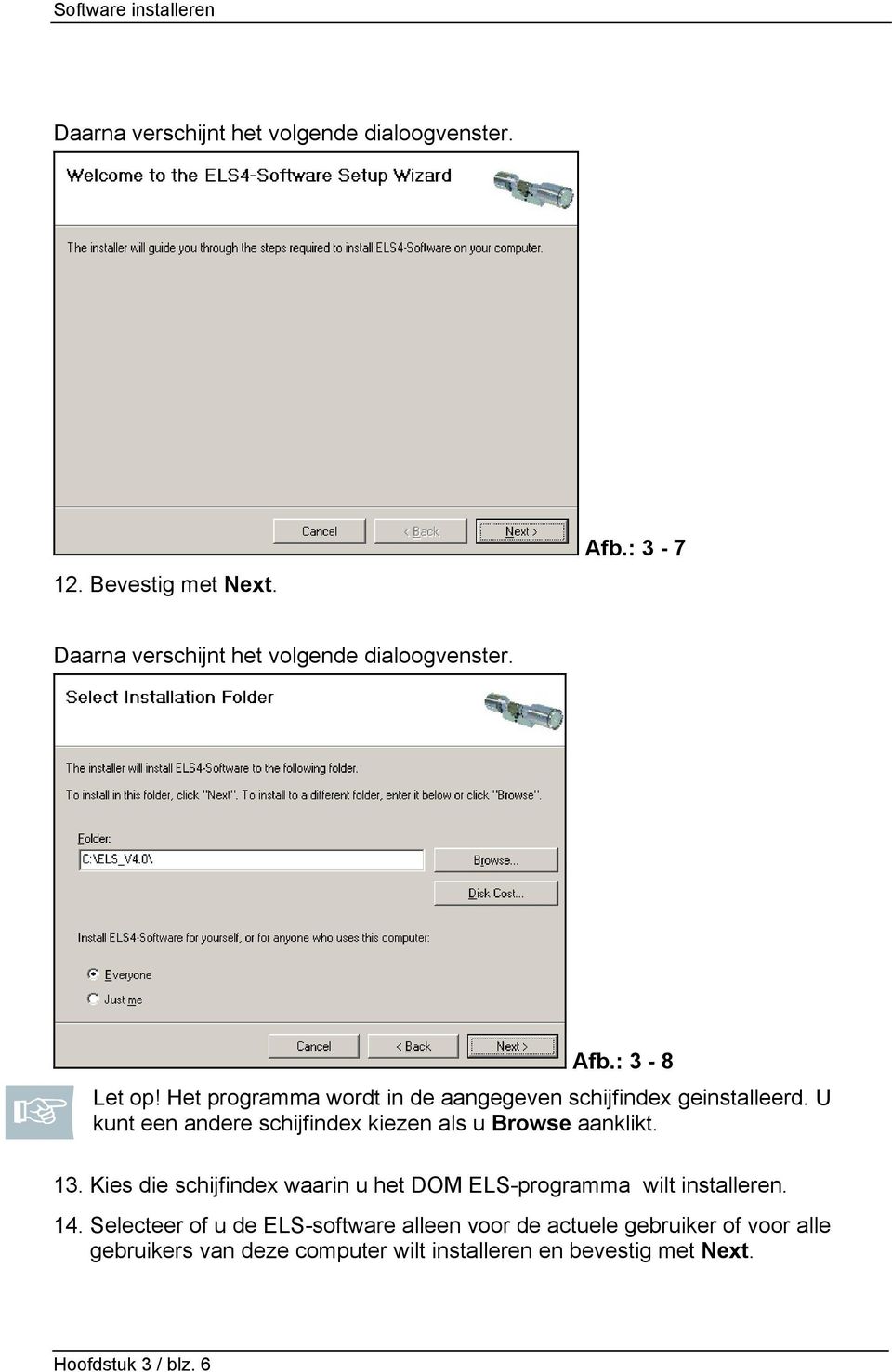 U kunt een andere schijfindex kiezen als u Browse aanklikt. 13. Kies die schijfindex waarin u het DOM ELS-programma wilt installeren.