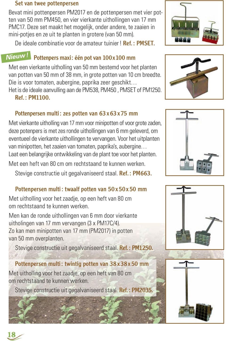 Pottenpers maxi : één pot van 100 x 100 mm Met een vierkante uitholling van 50 mm bestemd voor het planten van potten van 50 mm of 38 mm, in grote potten van 10 cm breedte.