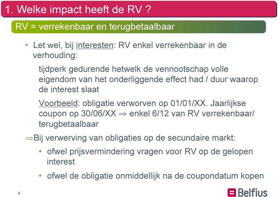 vennootschap volle eigendom van het onderliggende effect had / duur waarop de interest slaat Voorbeeld: obligatie verworven op 01/01/XX.