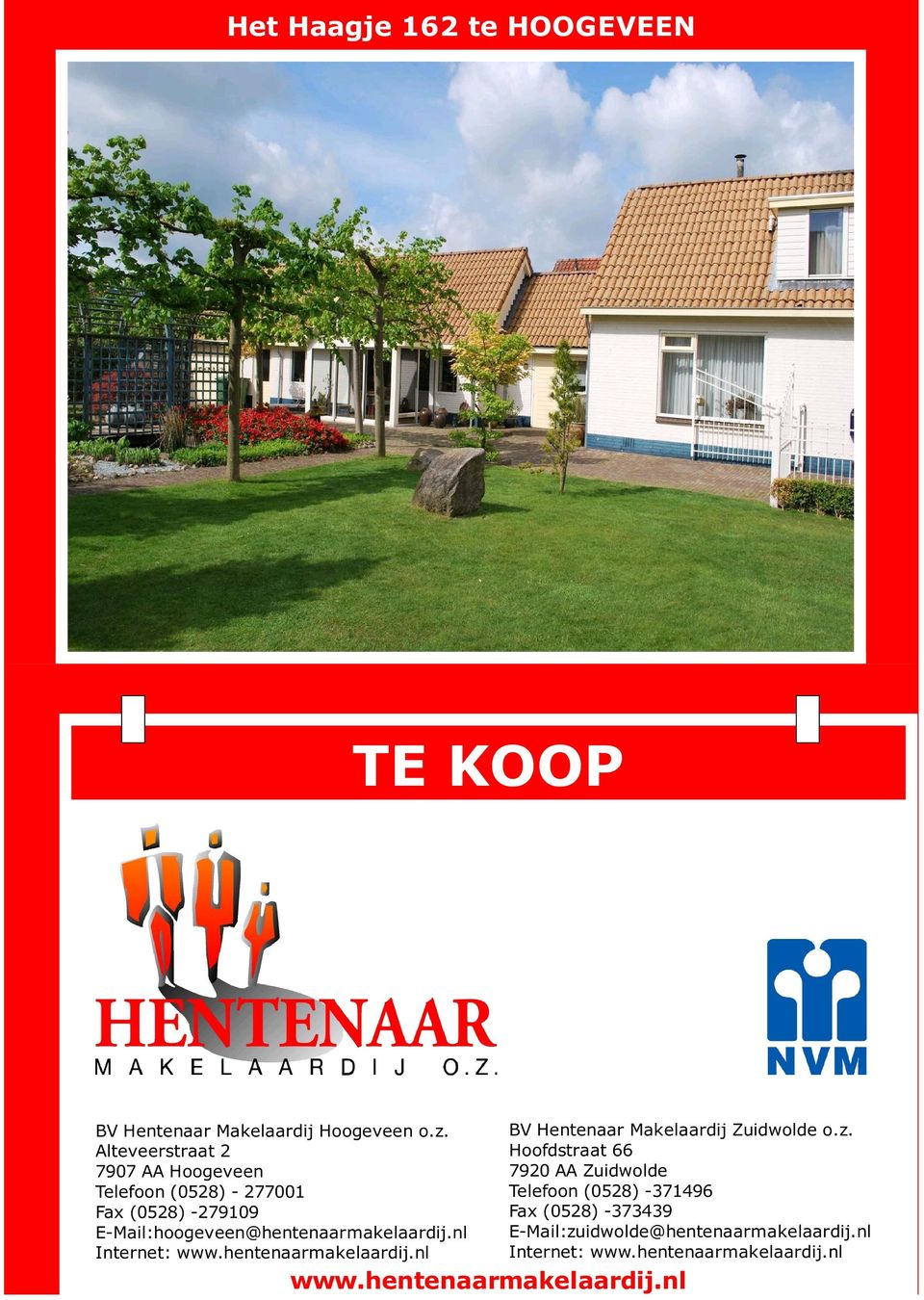 E-Mail:hoogeveen@hentenaarmakelaardij.nl Internet: www.hentenaarmakelaardij.nl www.hentenaarmakelaardij.nl BV Hentenaar Makelaardij Zuidwolde o.