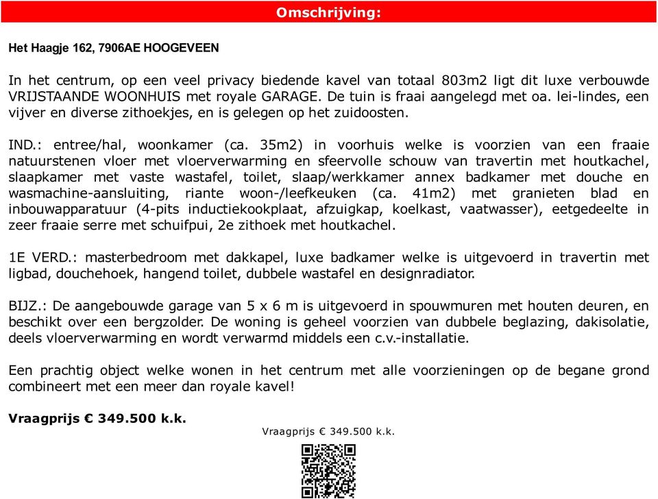 35m2) in voorhuis welke is voorzien van een fraaie natuurstenen vloer met vloerverwarming en sfeervolle schouw van travertin met houtkachel, slaapkamer met vaste wastafel, toilet, slaap/werkkamer