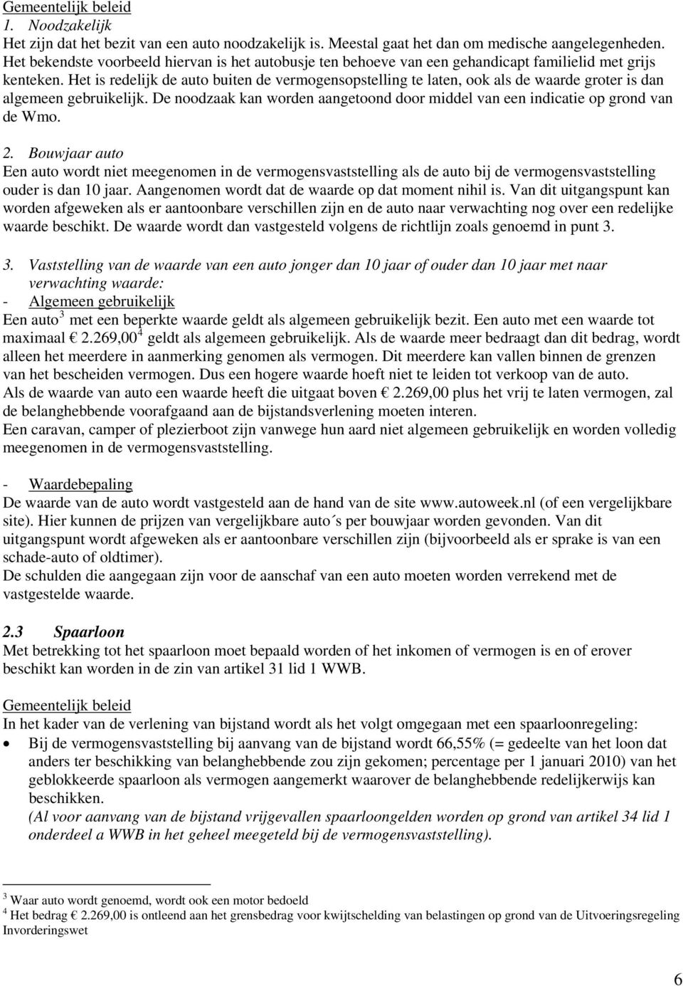 Het is redelijk de auto buiten de vermogensopstelling te laten, ook als de waarde groter is dan algemeen gebruikelijk.