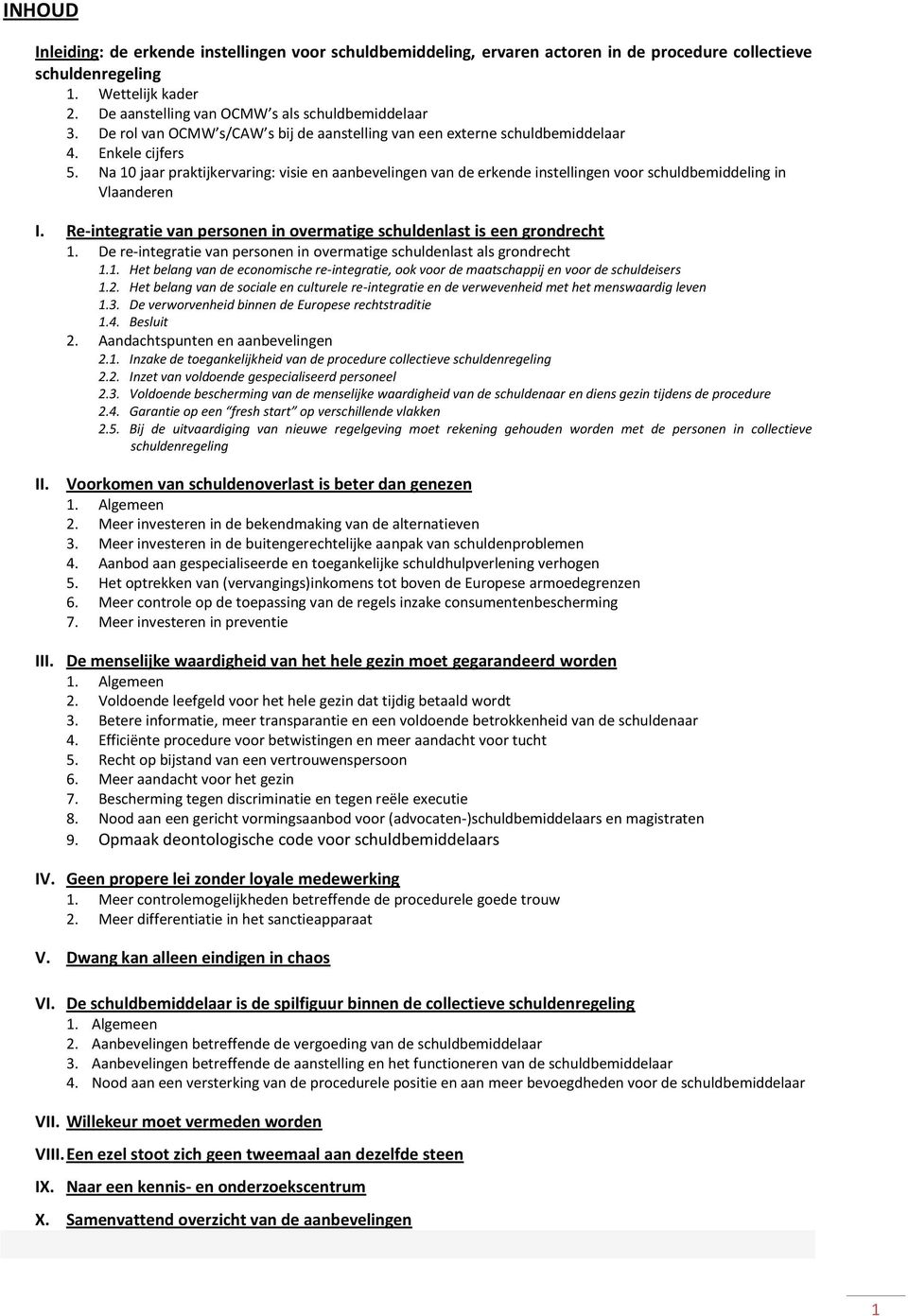 Na 10 jaar praktijkervaring: visie en aanbevelingen van de erkende instellingen voor schuldbemiddeling in Vlaanderen I. Re-integratie van personen in overmatige schuldenlast is een grondrecht 1.