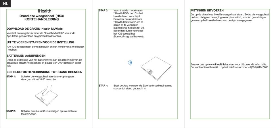 Selecteer de modelnaam ihealth HS3xxxxx om te paren en te verbinden (Opmerking: het kan tot 30 seconden duren vooraleer het ios-toestel het Bluetooth-signaal herkent).