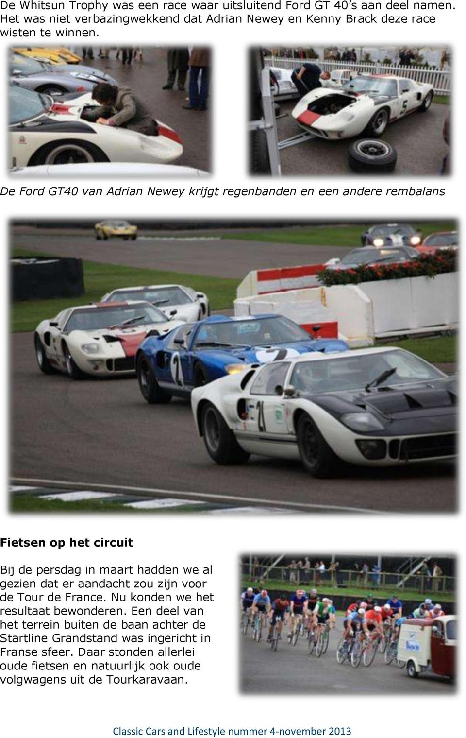 De Ford GT40 van Adrian Newey krijgt regenbanden en een andere rembalans Fietsen op het circuit Bij de persdag in maart hadden we al gezien dat er