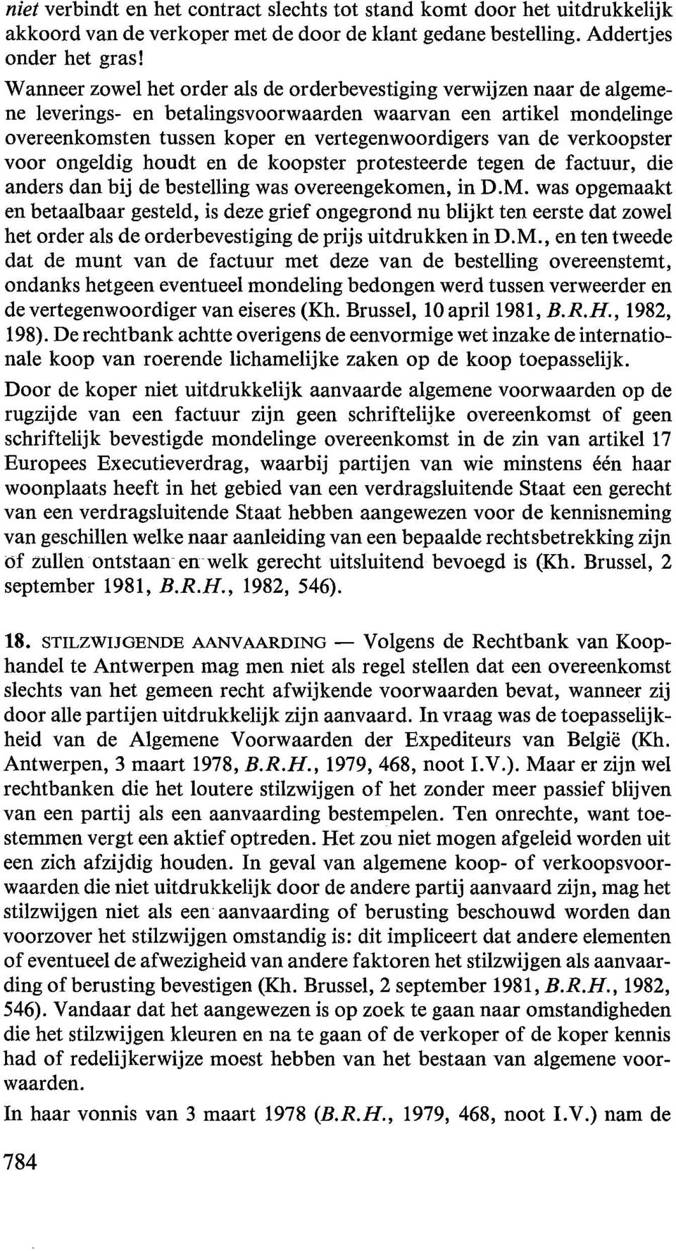 verkoopster voor ongeldig houdt en de koopster protesteerde tegen de factuur, die anders dan bij de bestelling was overeengekomen, in D.M.