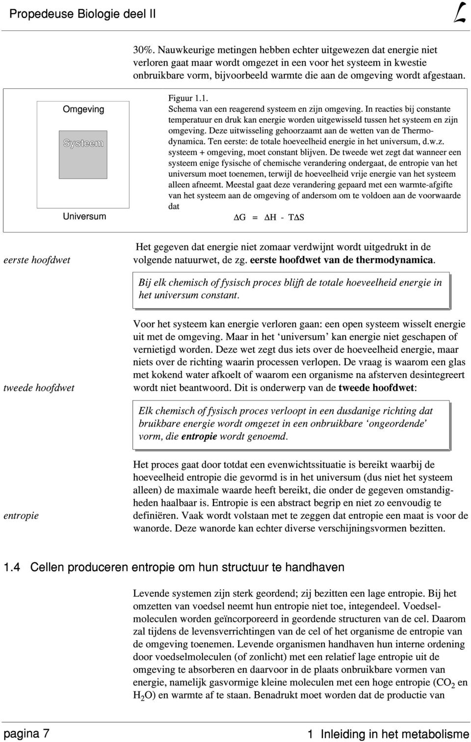 In reacties bij constante temperatuur en druk kan energie worden uitgewisseld tussen het systeem en zijn omgeving. Deze uitwisseling gehoorzaamt aan de wetten van de Thermodynamica.