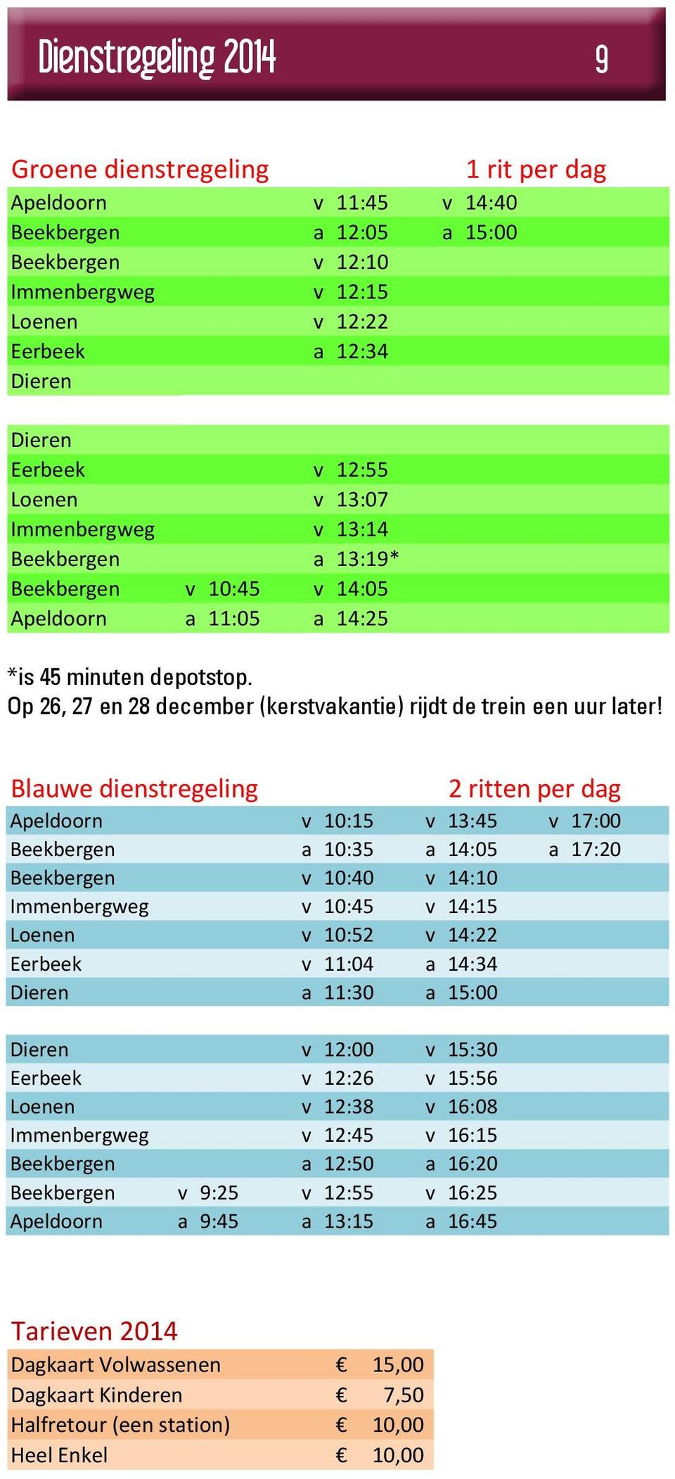 * depotstop = 45 minuten depotstop Op Met 26, kerst 27 en (26, 2827,en december 28 dec.)alles (kerstvakantie) een uur later rijdt de trein een uur later!
