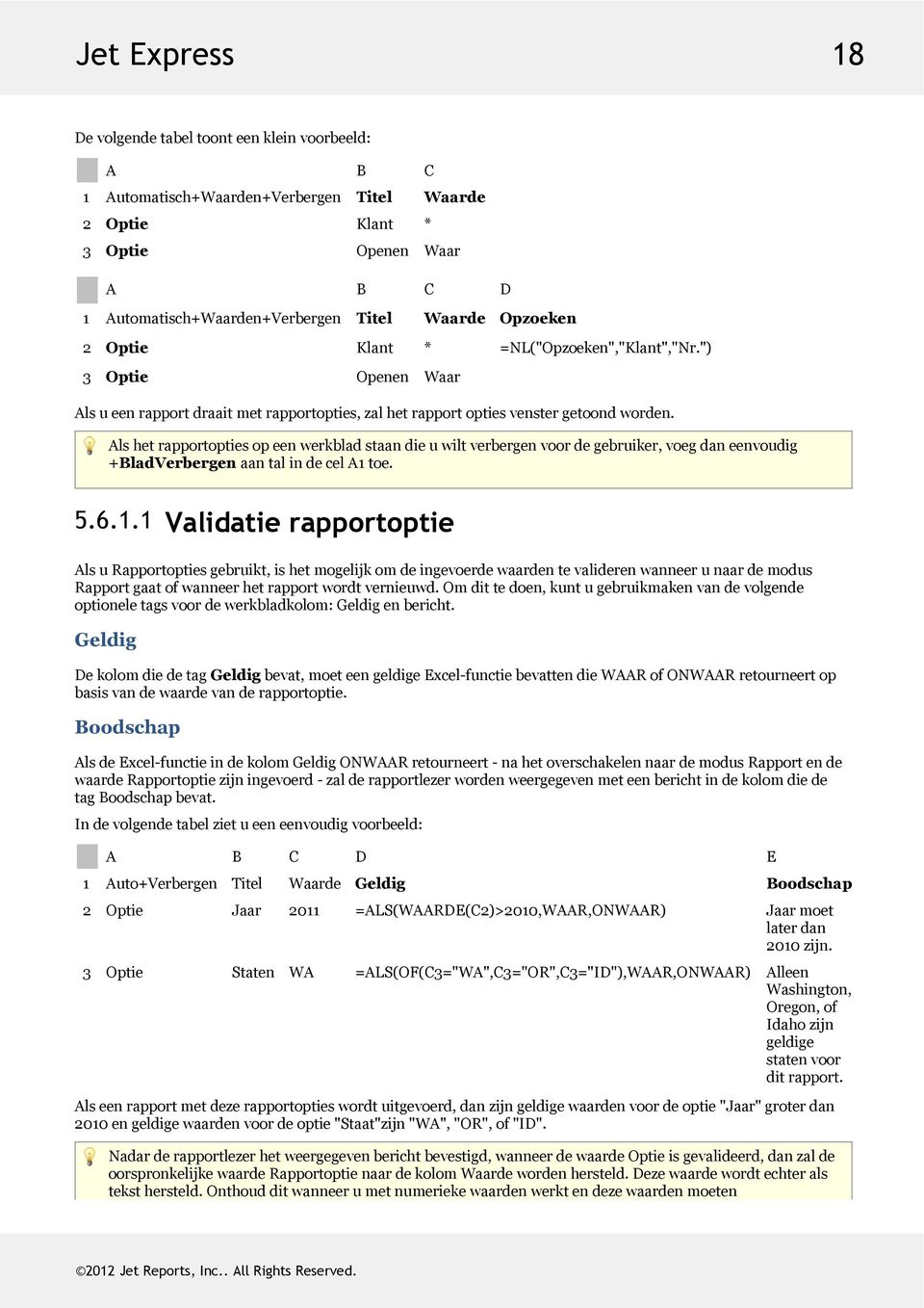 Alshetrapportoptiesopeenwerkbladstaandieuwiltverbergenvoordegebruiker,voegdaneenvoudig +BladVerbergenaantalindecelA1t