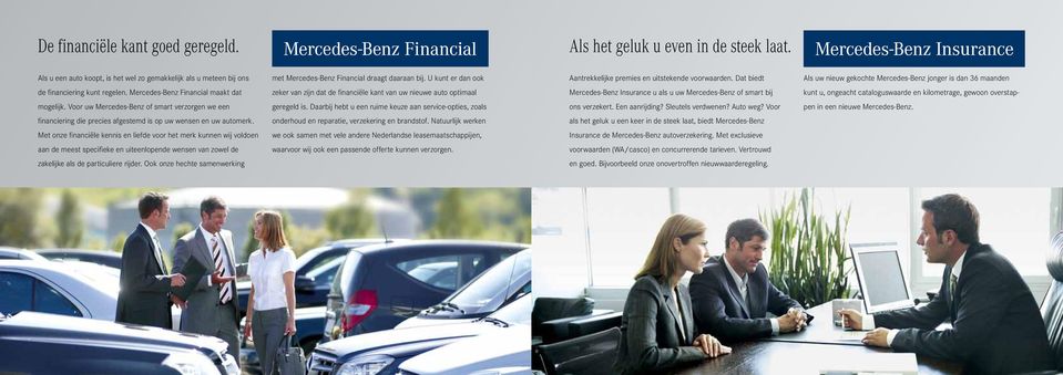 Mercedes-Benz Financial maakt dat zeker van zijn dat de financiële kant van uw nieuwe auto optimaal Mercedes-Benz Insurance u als u uw Mercedes-Benz of smart bij kunt u, ongeacht cataloguswaarde en