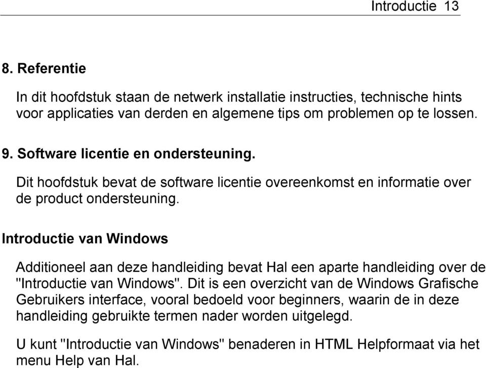 Software licentie en ondersteuning. Dit hoofdstuk bevat de software licentie overeenkomst en informatie over de product ondersteuning.