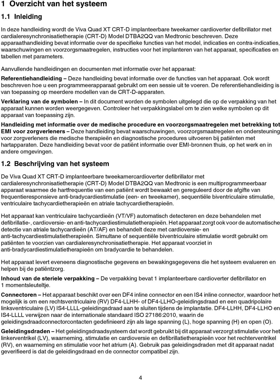 Deze apparaathandleiding bevat informatie over de specifieke functies van het model, indicaties en contra-indicaties, waarschuwingen en voorzorgsmaatregelen, instructies voor het implanteren van het