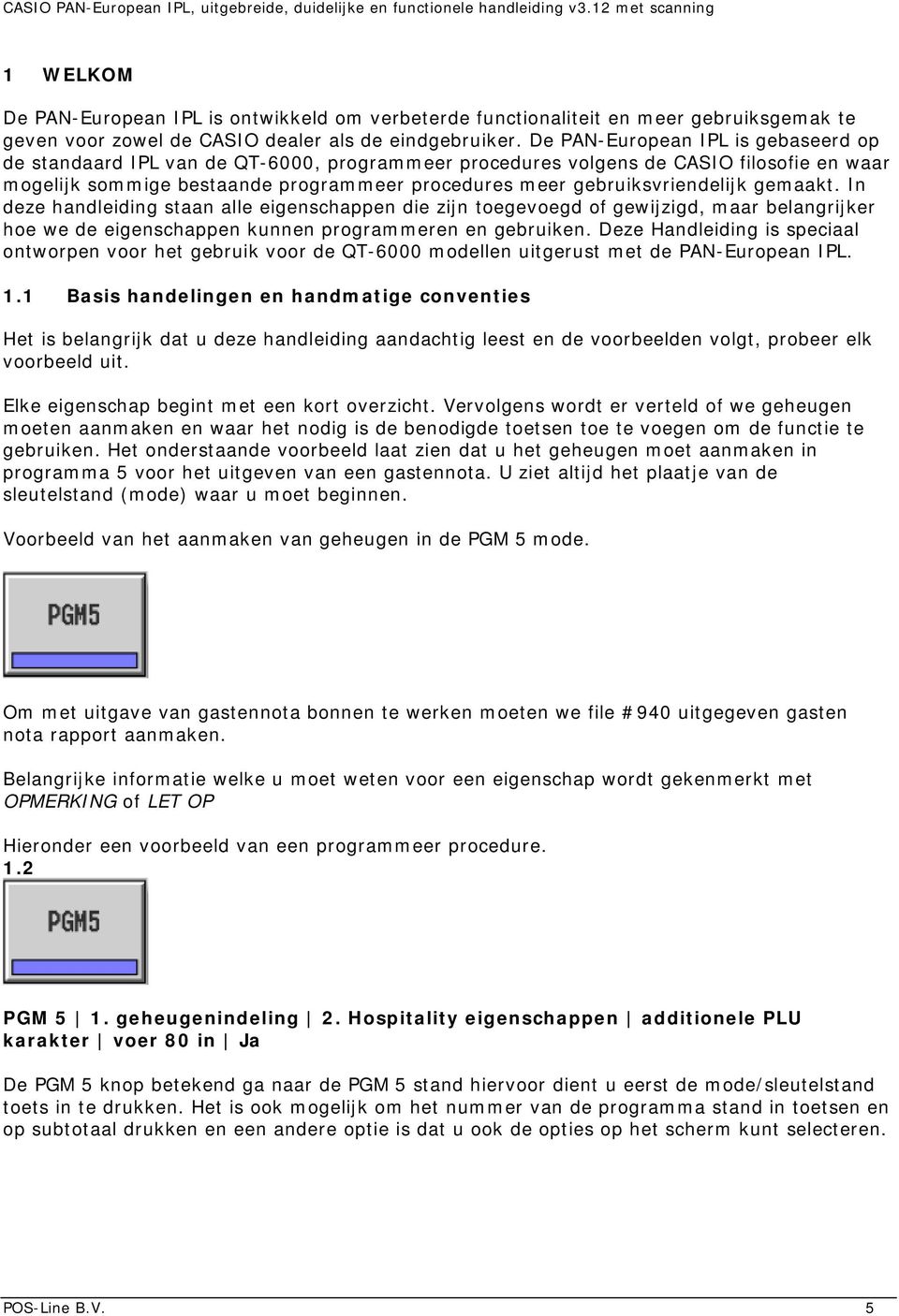 gebruiksvriendelijk gemaakt. In deze handleiding staan alle eigenschappen die zijn toegevoegd of gewijzigd, maar belangrijker hoe we de eigenschappen kunnen programmeren en gebruiken.