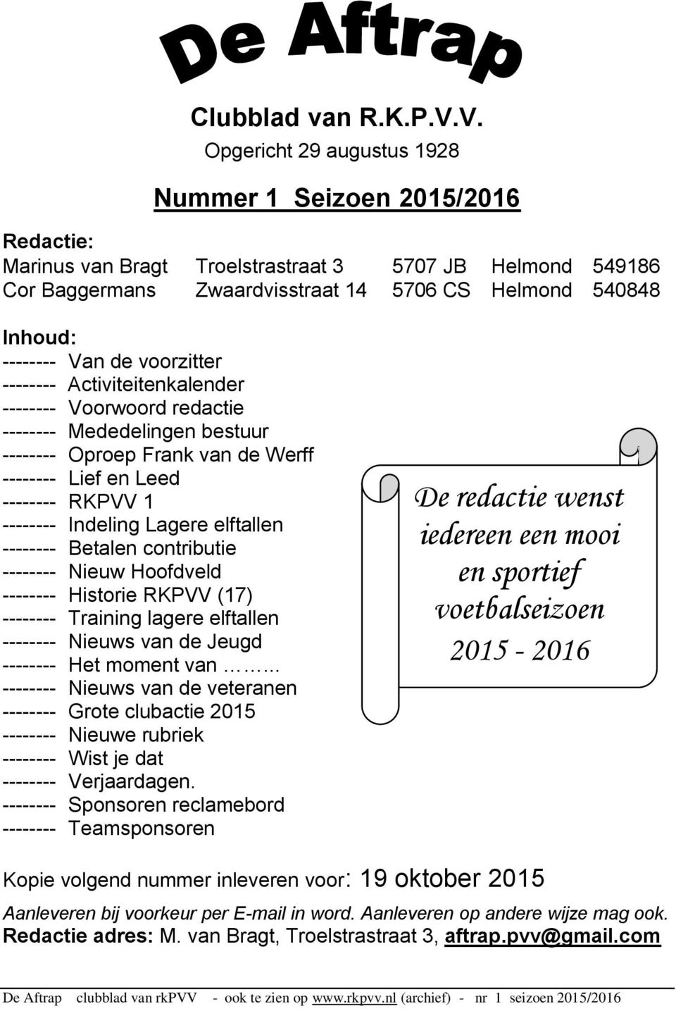 Van de voorzitter -------- Activiteitenkalender -------- Voorwoord redactie -------- Mededelingen bestuur -------- Oproep Frank van de Werff -------- Lief en Leed -------- RKPVV 1 -------- Indeling