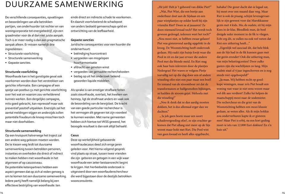 Er missen namelijk drie ingrediënten: Structurele voorlichting Structurele samenwerking Gepaste sancties.