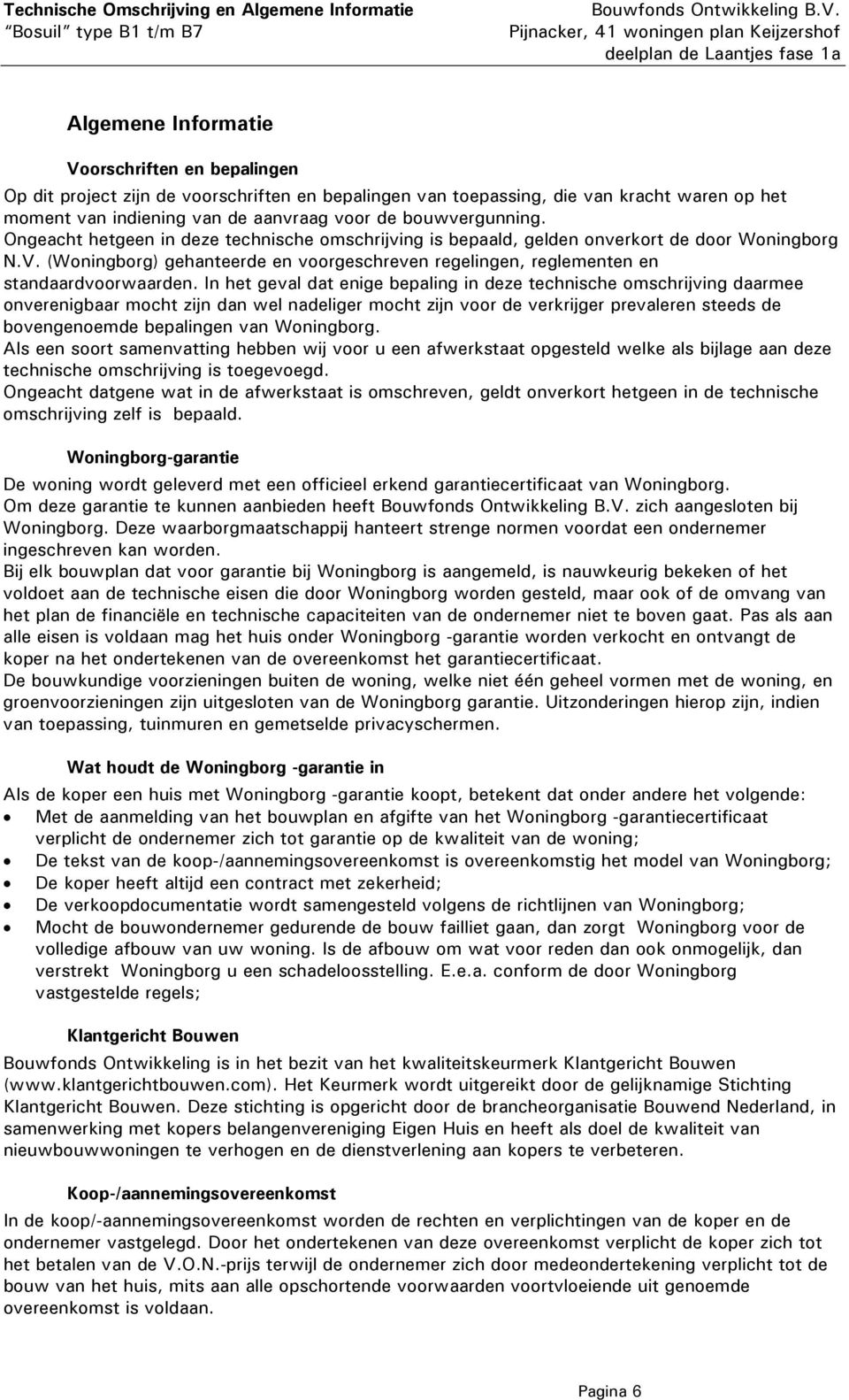 (Woningborg) gehanteerde en voorgeschreven regelingen, reglementen en standaardvoorwaarden.