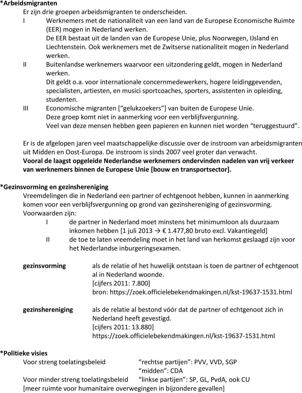 II Buitenlandse werknemers waarvoor een uitzondering geldt, mogen in Nederland werken. Dit geldt o.a. voor internationale concernmedewerkers, hogere leidinggevenden, specialisten, artiesten, en musici sportcoaches, sporters, assistenten in opleiding, studenten.