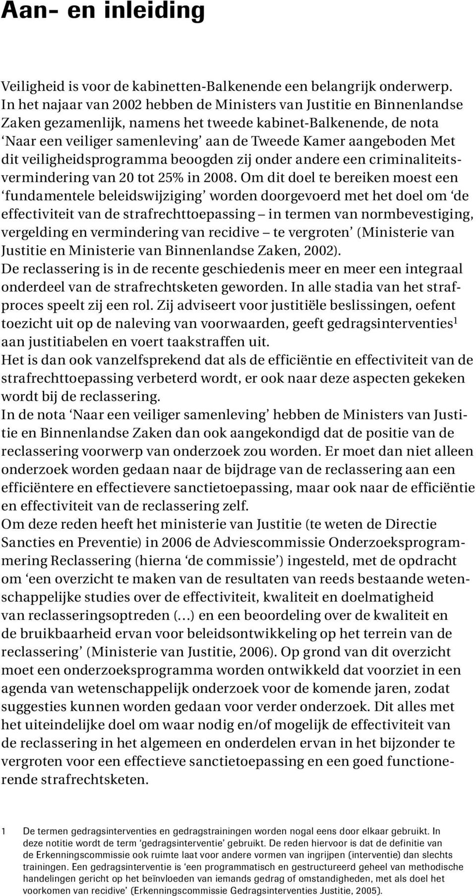 Met dit veiligheidsprogramma beoogden zij onder andere een criminaliteitsvermindering van 20 tot 25% in 2008.