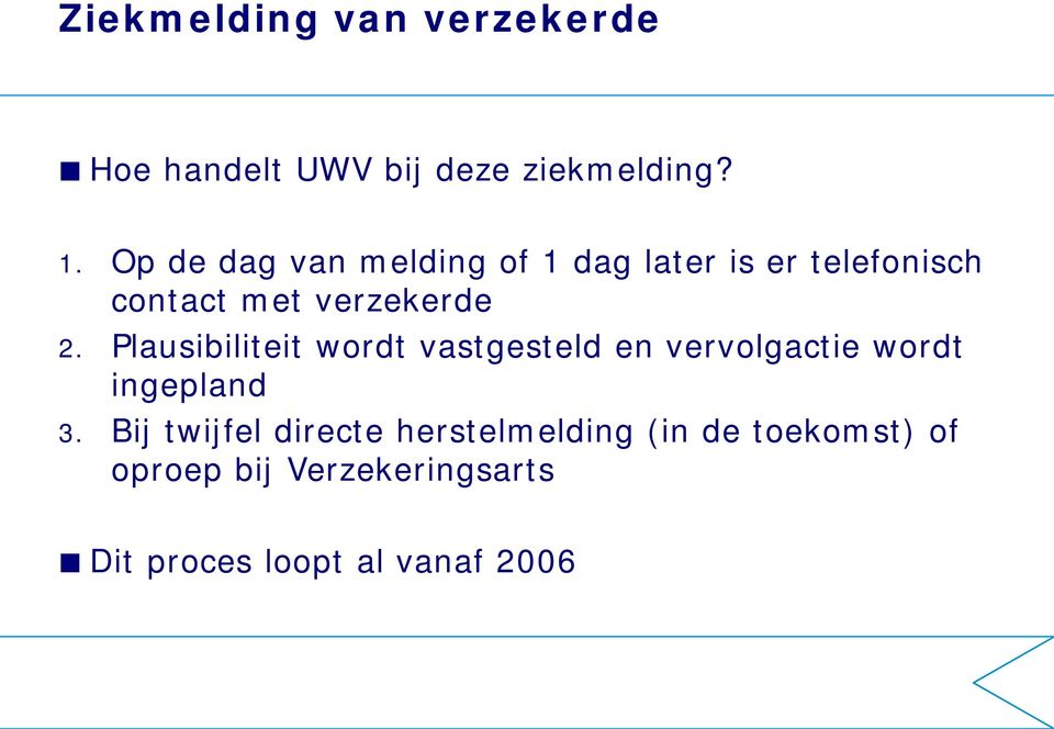 Plausibiliteit wordt vastgesteld en vervolgactie wordt ingepland 3.