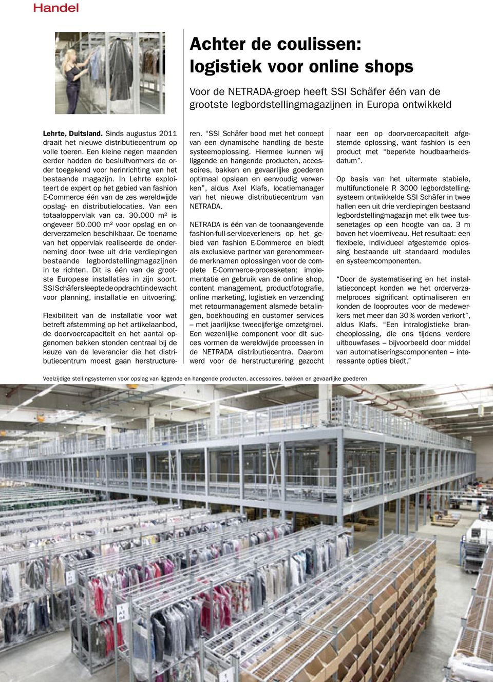 In Lehrte exploiteert de expert op het gebied van fashion E-Commerce één van de zes wereldwijde opslag- en distributielocaties. Van een totaaloppervlak van ca. 30.000 m2 is ongeveer 50.