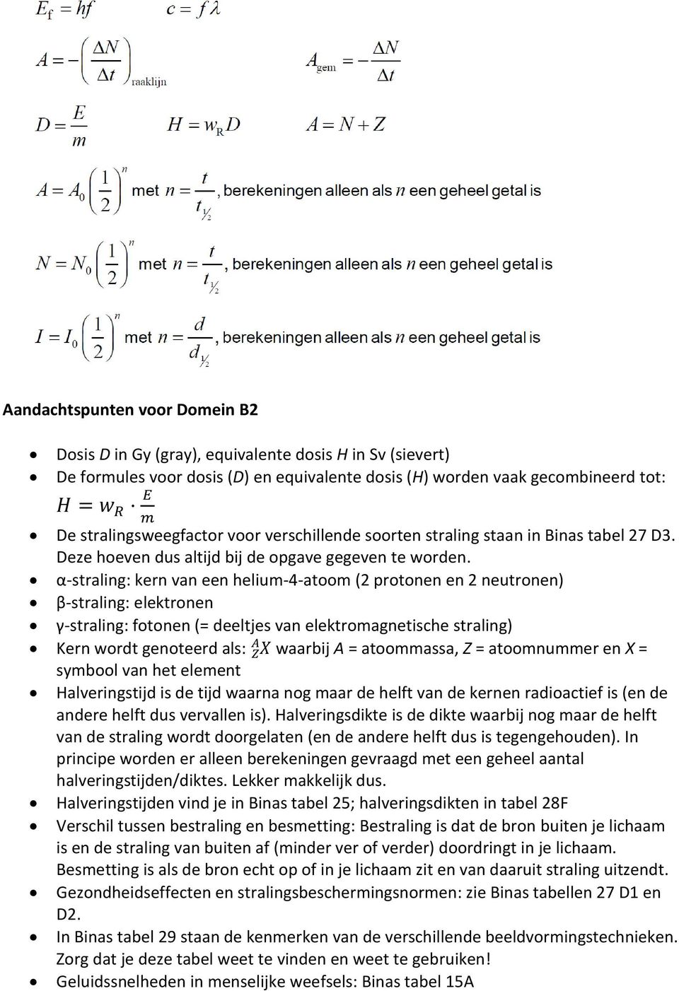 α-straling: kern van een helium-4-atoom (2 protonen en 2 neutronen) β-straling: elektronen γ-straling: fotonen (= deeltjes van elektromagnetische straling) A Kern wordt genoteerd als: Z X waarbij A =