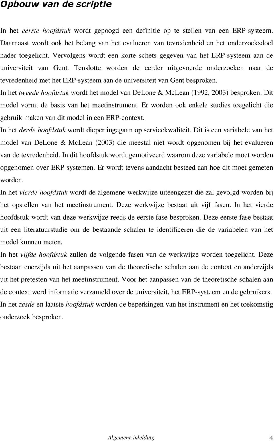 Tenslotte worden de eerder uitgevoerde onderzoeken naar de tevredenheid met het ERP-systeem aan de universiteit van Gent besproken.