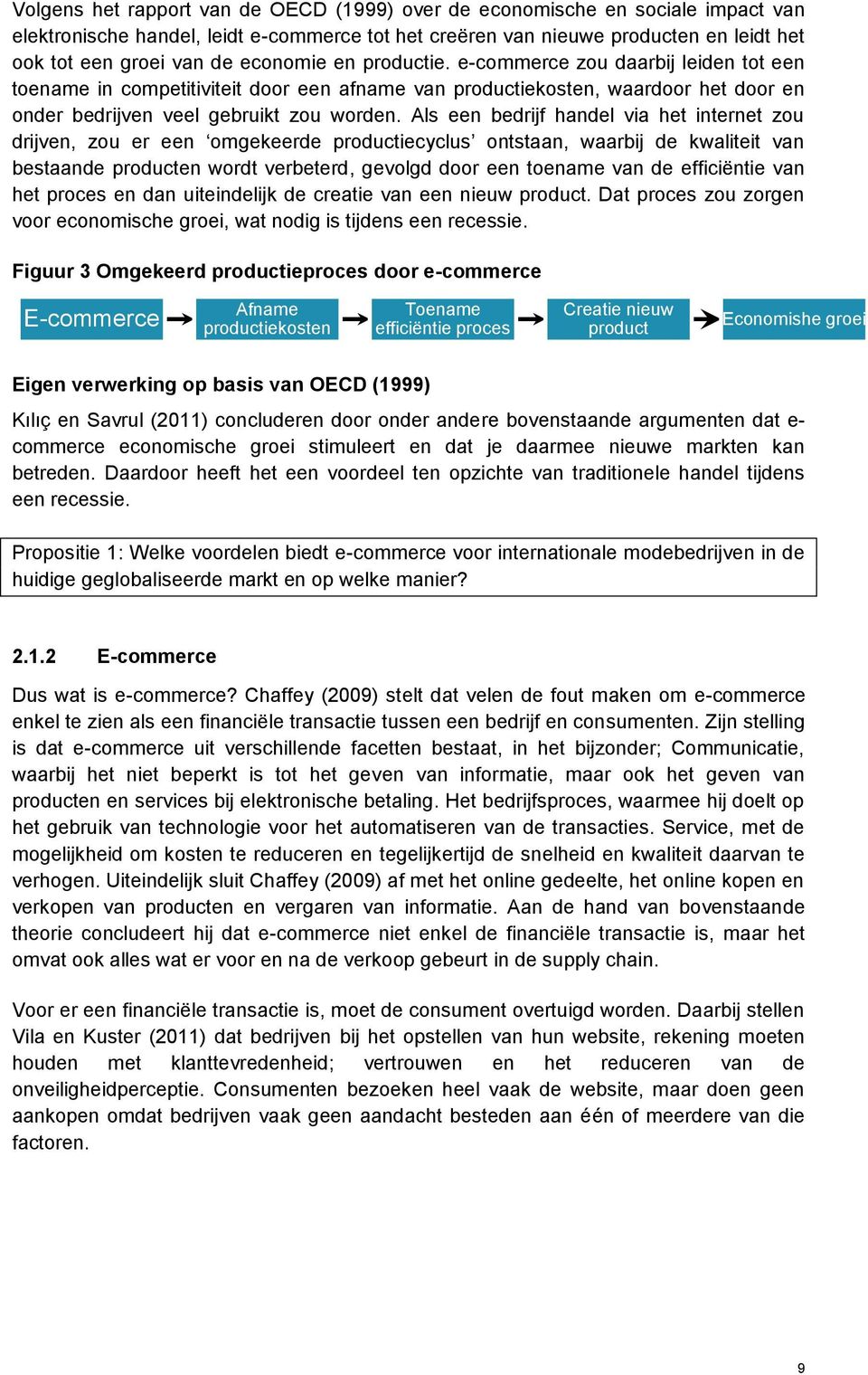 Als een bedrijf handel via het internet zou drijven, zou er een omgekeerde productiecyclus ontstaan, waarbij de kwaliteit van bestaande producten wordt verbeterd, gevolgd door een toename van de