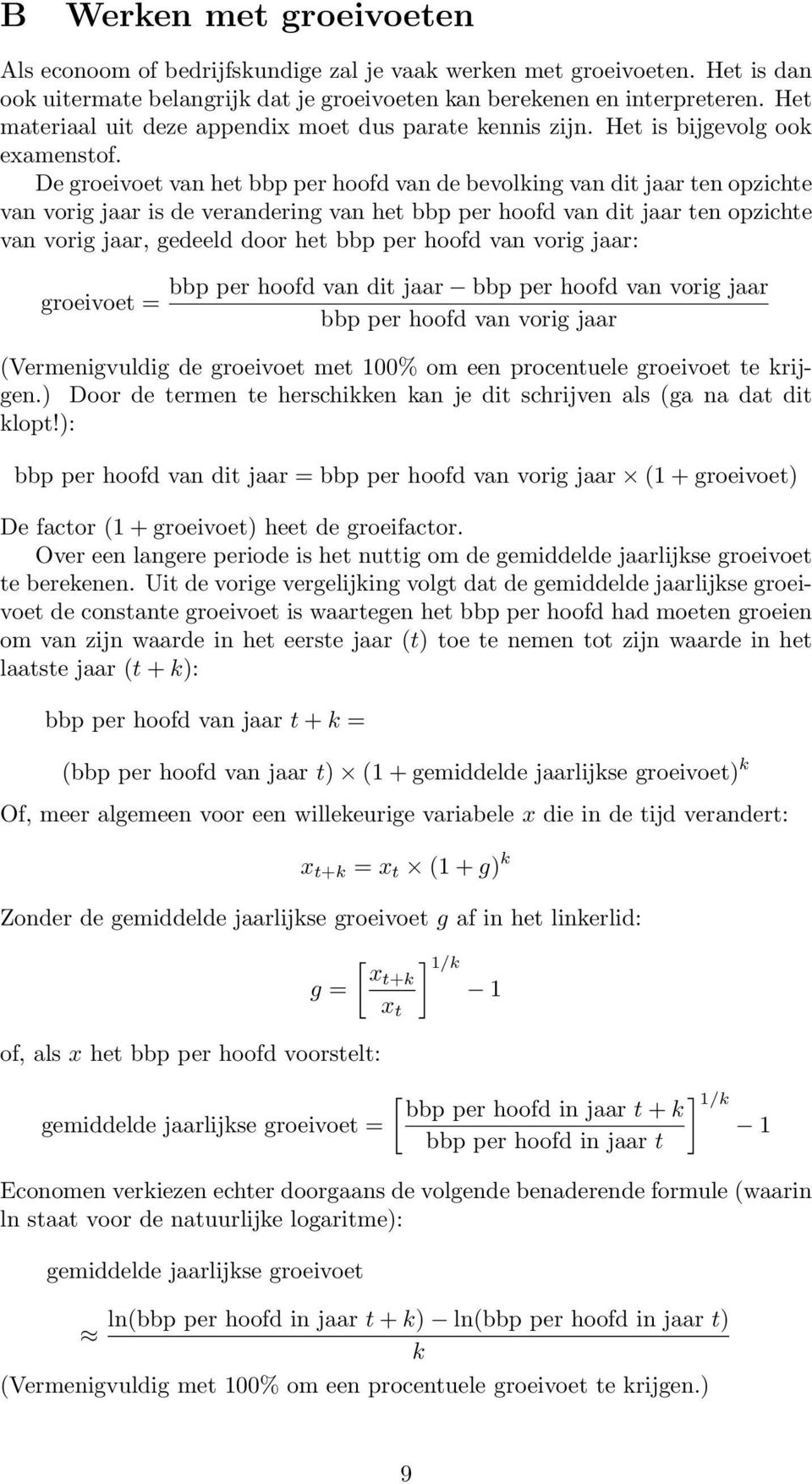 De groeivoet van het bbp per hoofd van de bevolking van dit jaar ten opzichte van vorig jaar is de verandering van het bbp per hoofd van dit jaar ten opzichte van vorig jaar, gedeeld door het bbp per