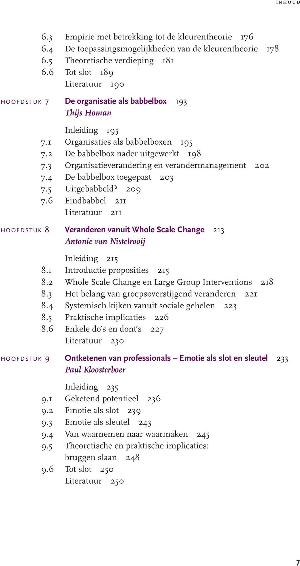 3 Organisatieverandering en verandermanagement 202 7.4 De babbelbox toegepast 203 7.5 Uitgebabbeld? 209 7.