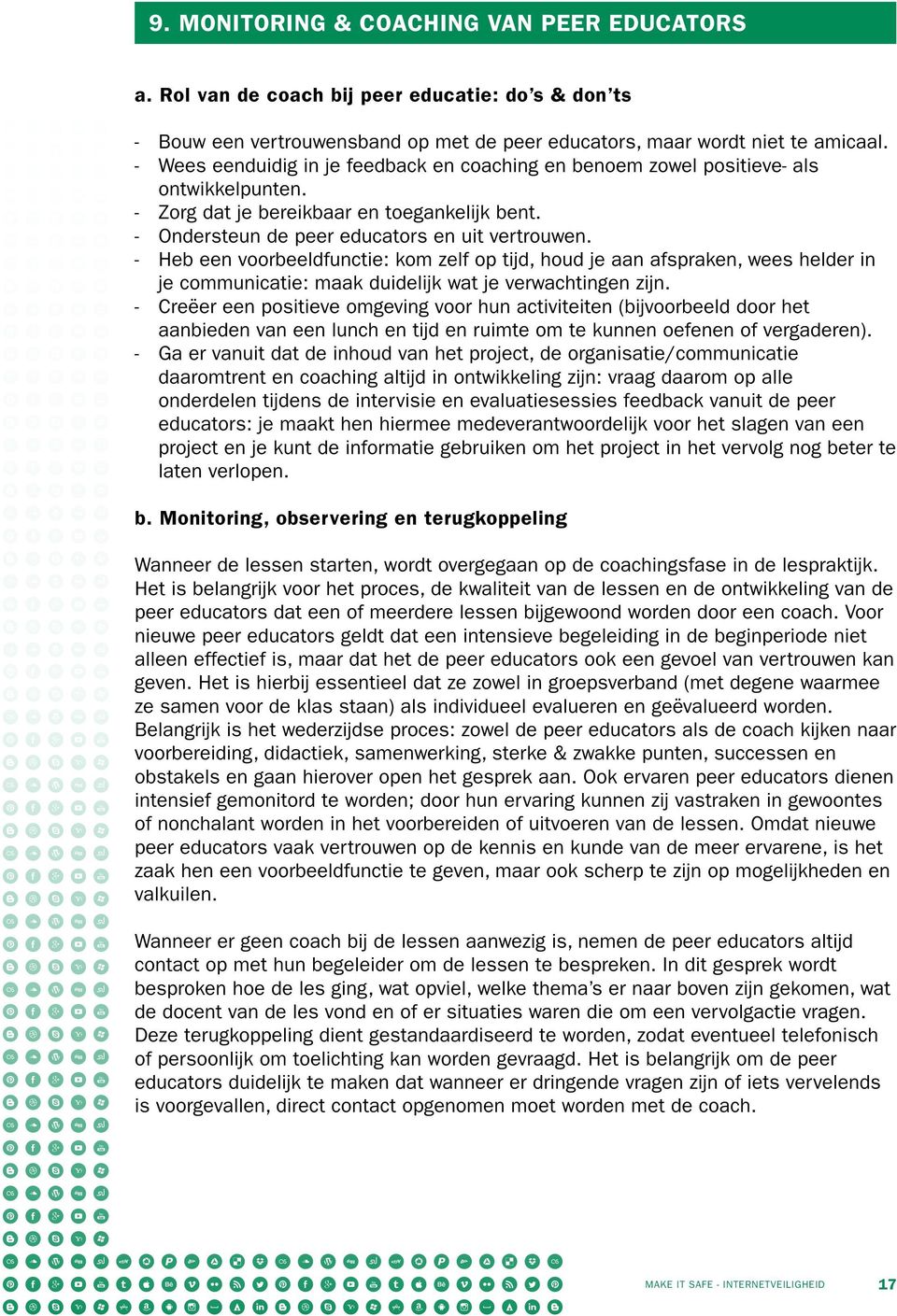 Heb een voorbeeldfunctie: kom zelf op tijd, houd je aan afspraken, wees helder in je communicatie: maak duidelijk wat je verwachtingen zijn.