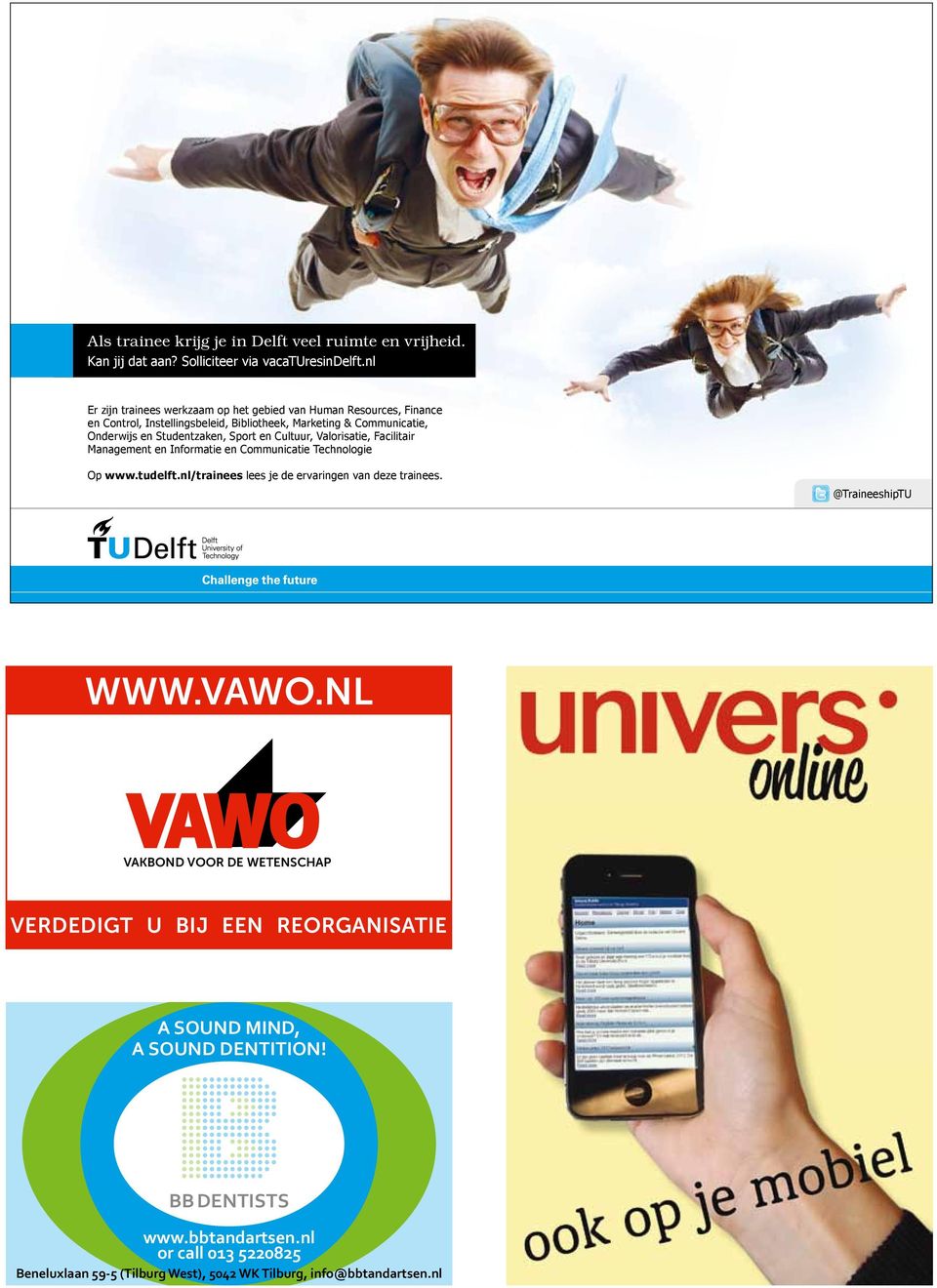 Sport en Cultuur, Valorisatie, Facilitair Management en Informatie en Communicatie Technologie Op www.tudelft.nl/trainees lees je de ervaringen van deze trainees.