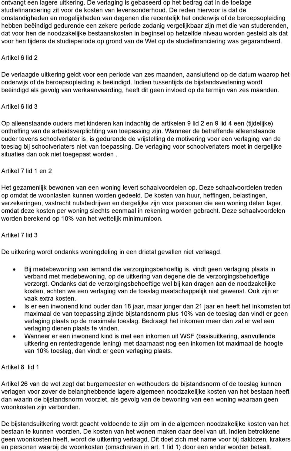 met die van studerenden, dat voor hen de noodzakelijke bestaanskosten in beginsel op hetzelfde niveau worden gesteld als dat voor hen tijdens de studieperiode op grond van de Wet op de