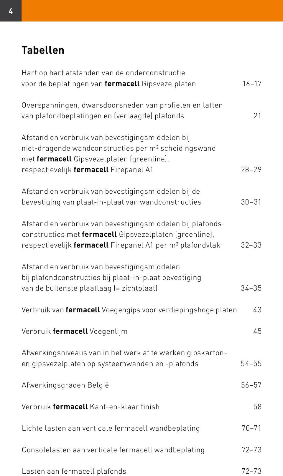 Firepanel A1 28 29 Afstand en verbruik van bevestigingsmiddelen bij de bevestiging van plaat-in-plaat van wandconstructies 30 31 Afstand en verbruik van bevestigingsmiddelen bij plafondsconstructies