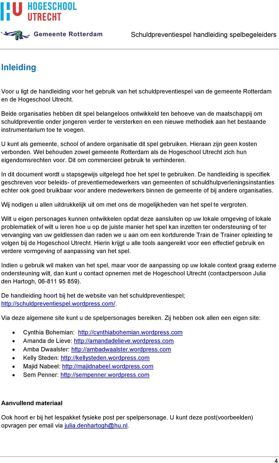 instrumentarium toe te voegen. U kunt als gemeente, school of andere organisatie dit spel gebruiken. Hieraan zijn geen kosten verbonden.