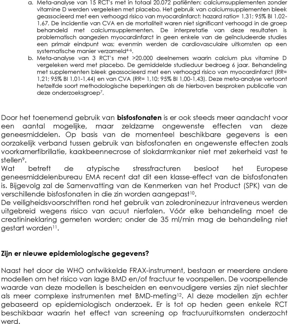 De incidentie van CVA en de mortaliteit waren niet significant verhoogd in de groep behandeld met calciumsupplementen.