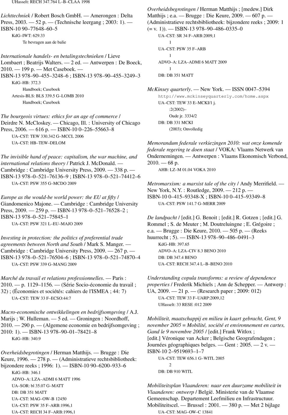 ISBN-13 978 90 455 3248 6 ; ISBN-13 978 90 455 3249 3 KdG HB: 372.3 Handboek; Caseboek Artesis-BLS: BLS 339.