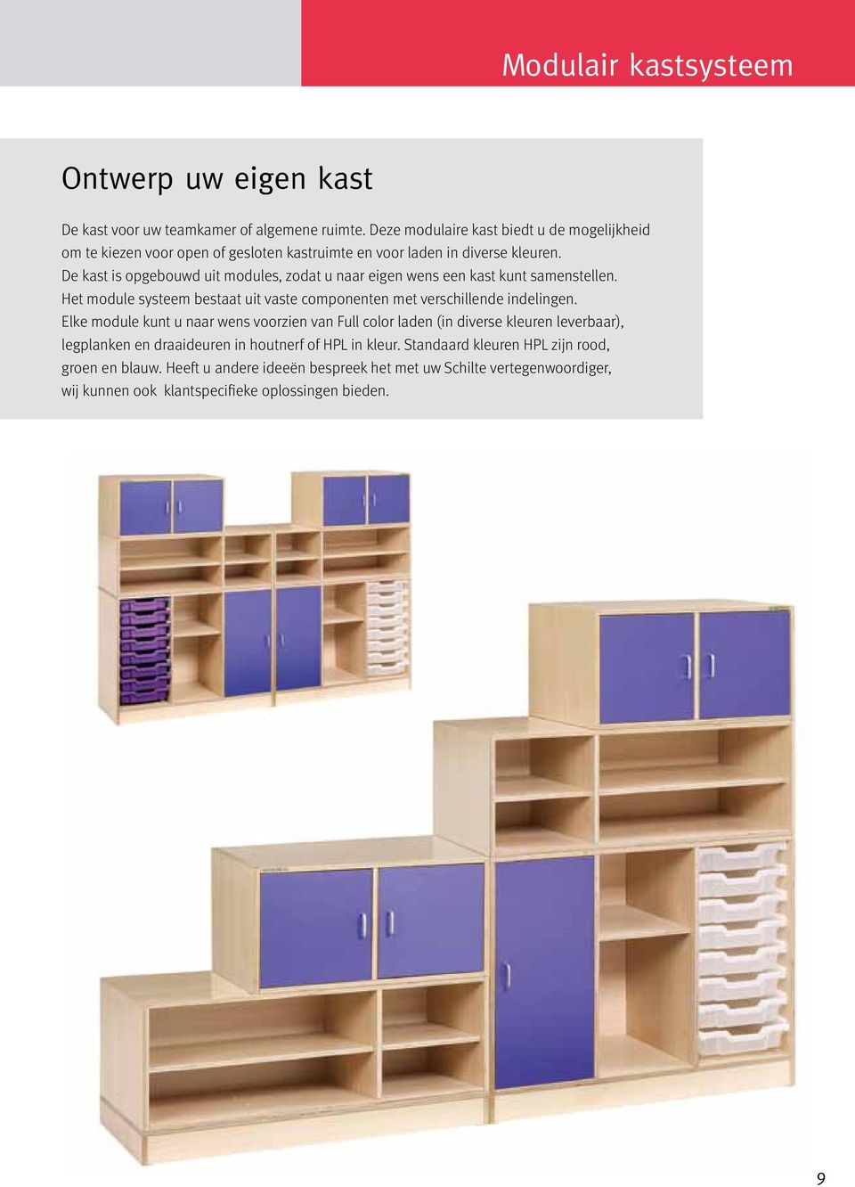 De kast is opgebouwd uit modules, zodat u naar eigen wens een kast kunt samenstellen. Het module systeem bestaat uit vaste componenten met verschillende indelingen.