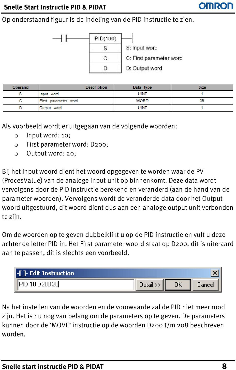 (ProcesValue) van de analoge input unit op binnenkomt. Deze data wordt vervolgens door de PID instructie berekend en veranderd (aan de hand van de parameter woorden).