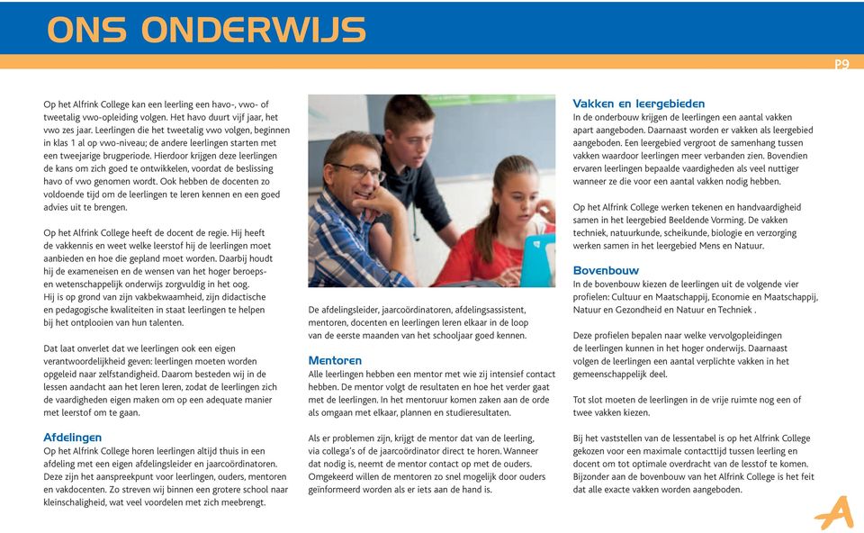 Hierdoor krijgen deze leerlingen de kans om zich goed te ontwikkelen, voordat de beslissing havo of vwo genomen wordt.