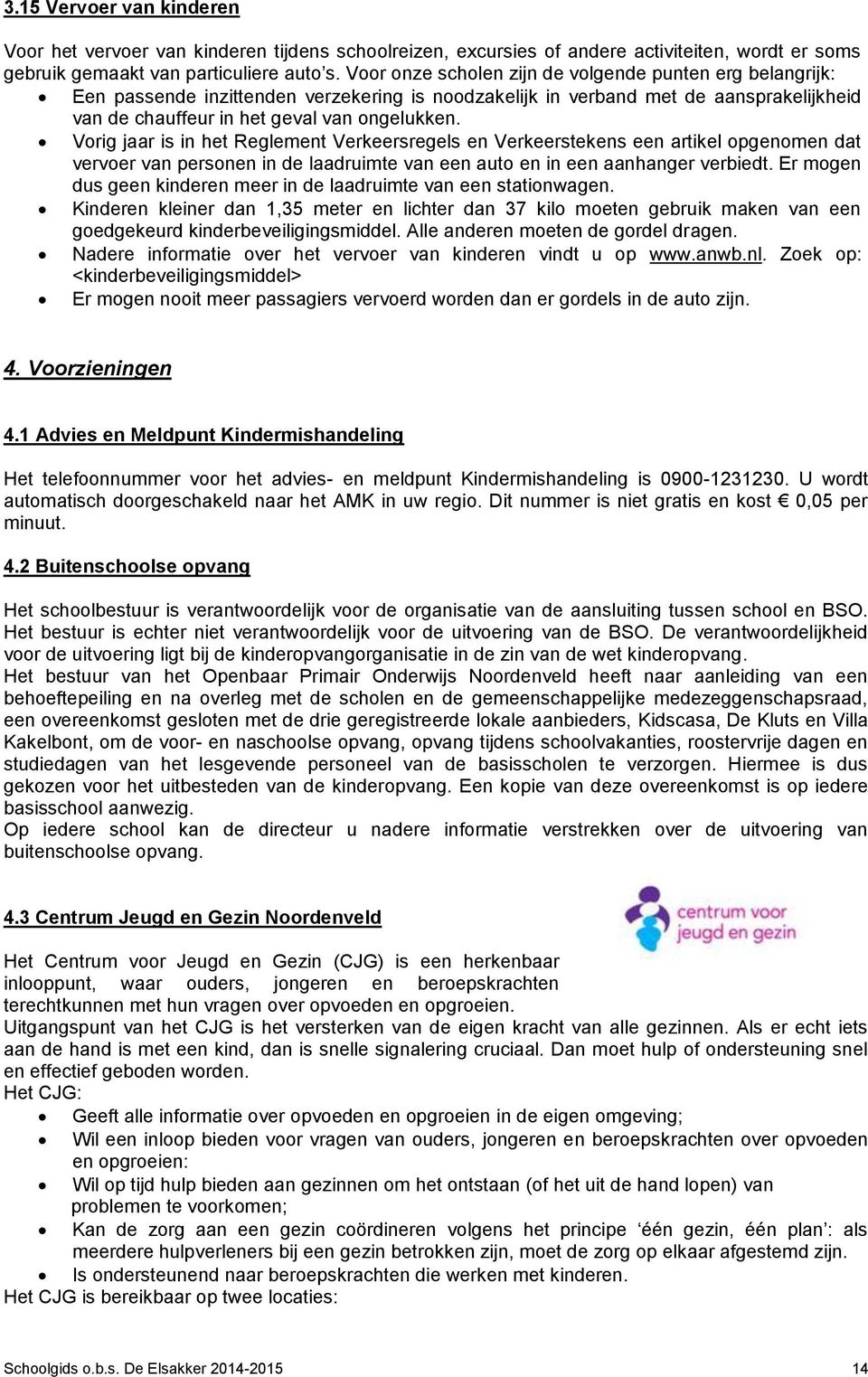 Vorig jaar is in het Reglement Verkeersregels en Verkeerstekens een artikel opgenomen dat vervoer van personen in de laadruimte van een auto en in een aanhanger verbiedt.