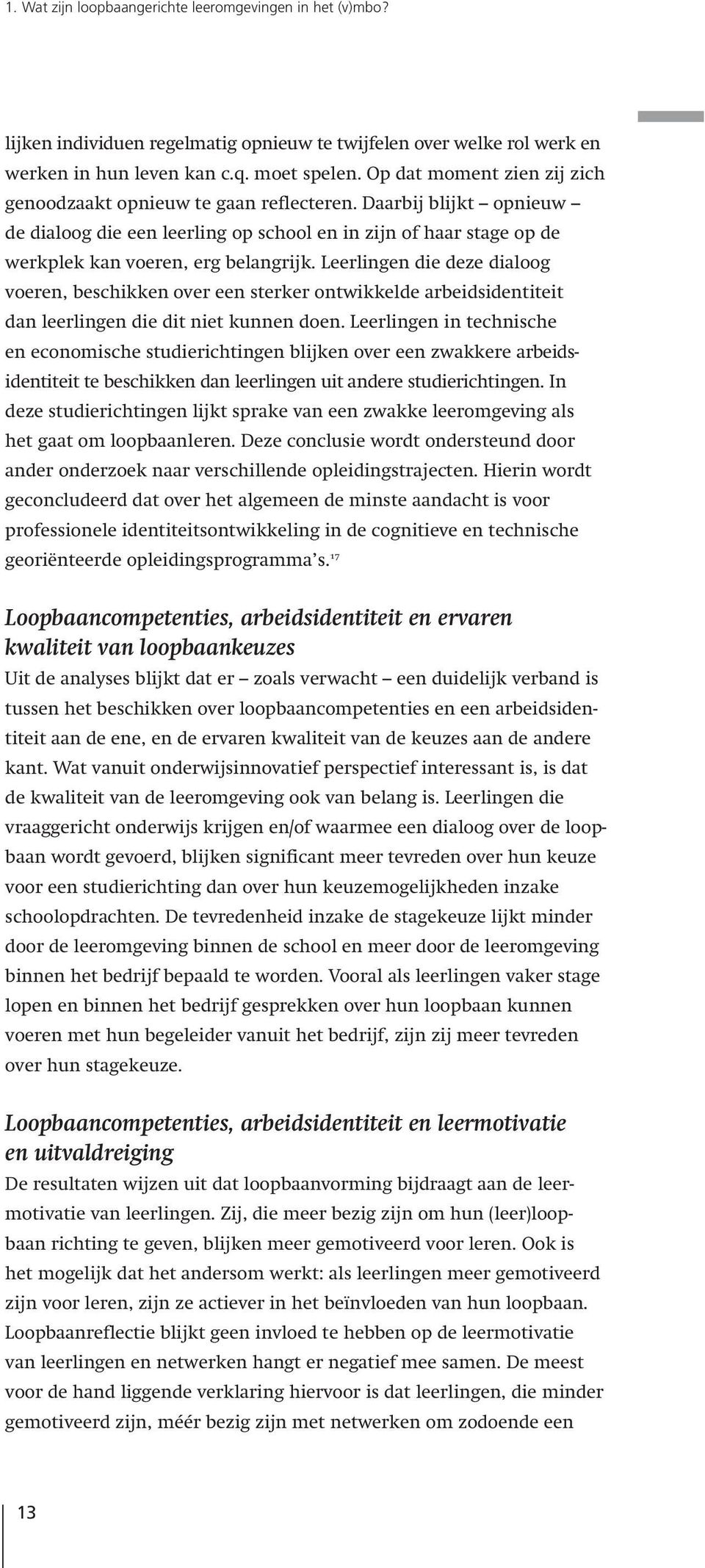 Leerlingen die deze dialoog voeren, beschikken over een sterker ontwikkelde arbeidsidentiteit dan leerlingen die dit niet kunnen doen.